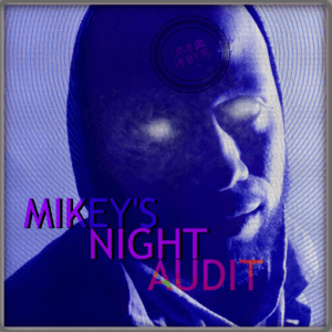 Mikey’s Night Audit